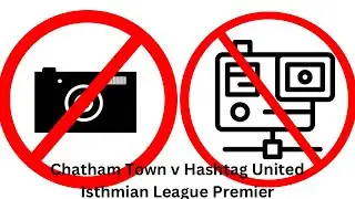NO CAMERA, NO GOPRO! - Chatham Town 0-1 Hashtag United