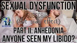 The Side Effect of Sexual Dysfunction, part II: Anhedonia