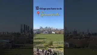 10 Must do things in Greenwich ✨