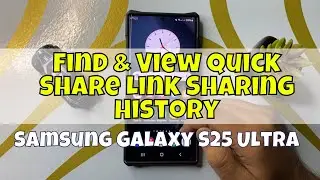 Samsung S25 Ultra: How to Find & View Quick Share Link Sharing History