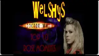 Welshy's Top Ten Rose Tyler Moments