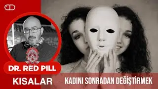 Kadını Sonradan Değiştirmek (S121) | Dr. RedPill Kısalar
