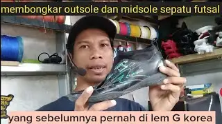 VIDEO CARA MEMBONGKAR OUTSOLE SEPATU FUTSAL YANG SUDAH DI LEM G