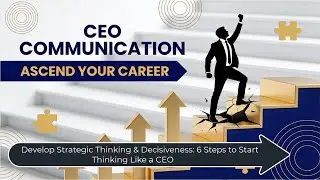 Develop Strategic Thinking & Decisiveness  6 Steps to Start Thinking Like a CEO