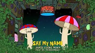 Jamie Coins, ROXY (feat. MC Thunderbolt) - Say My Name [House/Tech House]
