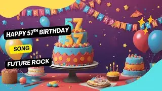 Happy 57th Birthday / Future Rock