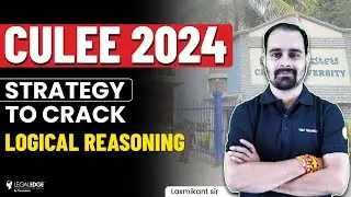 Logical Reasoning Preparation Strategy for CULEE 2024 | Christ University Law Entrance Exam