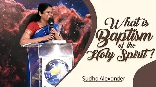 What is baptism of the Holy Spirit? | Sudha Alexander