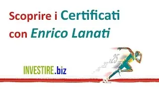 Scoprire i Certificati di investimento con Enrico Lanati - 29/11/2016