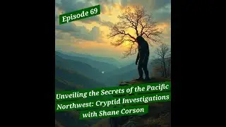 Unveiling the Secrets of the Pacific Northwest: Cryptid Investigations with Shane Corson