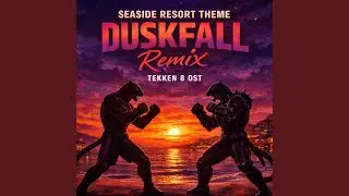 Seaside Resort Theme Duskfall (TEKKEN 8 Original Soundtrack Remix)