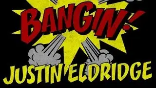 Justin Eldridge - Bangin!