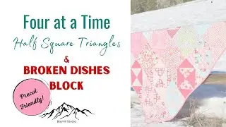 Beginner Friendly! | Four at a Time Half Square Triangles + Bonus Broken Dishes Block Tutorial!