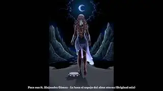 Paco sua ft. Alejandra Gómez - La luna el espejo del alma eterna (Original mix)