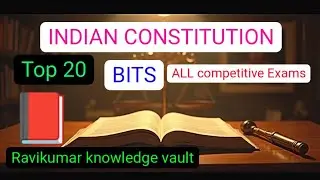 INDIAN CONSTITUTION TOP 20 BITS Explained by Ravikumar knowledge vault for all competitive exams 
