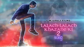 Lalach lalch  full song 2 | official video | khazane ki lalach 2 | @smsirajfilms  | iqbal batti