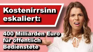 Kostenirrsinn eskaliert: 400 Milliarden Euro f&uuml;r &ouml;ffentlich Bedienstete (Wochenausklang)