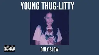 YOUNG THUG | Litty | SLOWED + REVERB