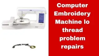 Computer embroidery machine repairs|thread problem repairs