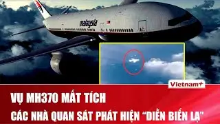 Vụ m&aacute;y bay MH370 mất t&iacute;ch b&iacute; ẩn: C&aacute;c nh&agrave; quan s&aacute;t đ&atilde; ph&aacute;t hiện &ldquo;diễn biến lạ&rdquo; khi t&igrave;m kiếm