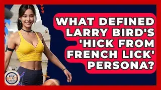 What Defined Larry Bird's 'hick From French Lick' Persona? - Epic Sports Tales