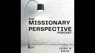 Episode 59 | Mission Conferences from a Missionary Perspective | Part Two