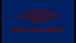 SOULCALIBUR VI - PC Ranked Session REDUX #34 (Siegfried) [The Intermediate Levels of Fighting]