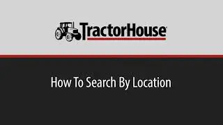 How To Search By Location On TractorHouse.com
