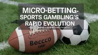 Micro Betting  Sports Gambling's Rapid Evolution | Gambling podcast