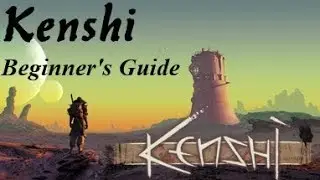Kenshi - The Definitive Beginner's Guide