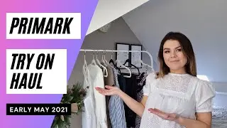 Primark Try On Haul, май 2021 г.