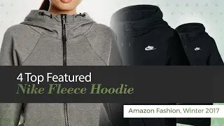 4 Top Featured Nike Fleece Hoodie Amazon Fashion, Winter 2017
