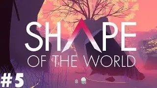 Shape of the World | Walkthrough (Part 5 - Gameplay) | GTX 970 - i7 4790K