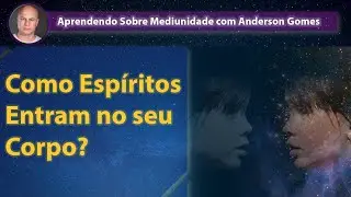 Como Espíritos Entram no seu Corpo?