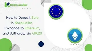 How to Deposit Euro in Kazawallet, Exchange it to Ethereum, and withdraw via ERC20