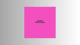 Lisa May - Psycho Girl (Official Audio)