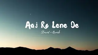 Aaj Ro Lene De Title Song (Slowed + Reverb Lofi) |  Sharman Joshi, Meera Chopre