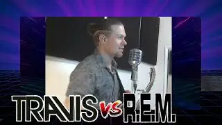 Travis VS R.E.M SPECIAL! Part 2