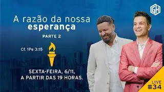 #34 [LIVE] A razão da nossa esperança - Parte 2