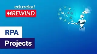 RPA Projects | Automation Anywhere | Real-Life RPA Projects | Edureka | RPA Rewind