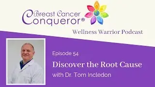 Discover the Root Cause with Dr. Tom Incledon