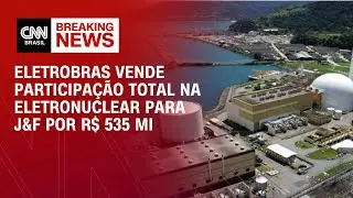Eletrobras vende participa&ccedil;&atilde;o total na Eletronuclear para J&F por R$ 535 mi | Abertura de Mercado