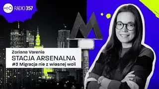 #3 Migracja nie z własnej woli | Stacja Arsenalna | Podcast Radia 357