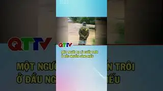 A person was swept away by floodwaters at the headwaters of Hieu River | QTTV