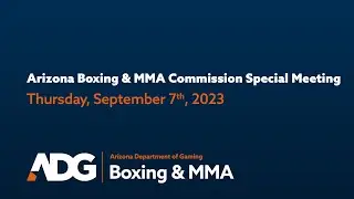 Arizona Boxing & MMA Commission Special Meeting on September 7, 2023.
