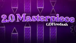 2.0 Masterpiece 100% By: GDFiredash (me)  [Insane Demon] [Verified] | Geometry Dash