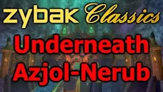 Zybak Classics: Glitching Under Azjol-Nerub Exploration (WoW Cataclysm)