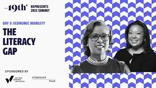 The Literacy Gap | Day 3: Economic Mobility | The 19th Represents Summit 2023