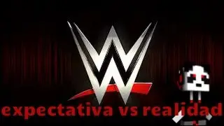 wwe expectativa vs realidad