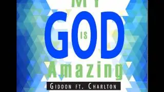 Giddon mp & Prince Charlton My God is amazing